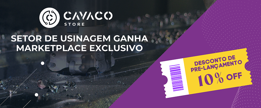 Cavaco.Store: setor de usinagem ganha marketplace exclusivo.