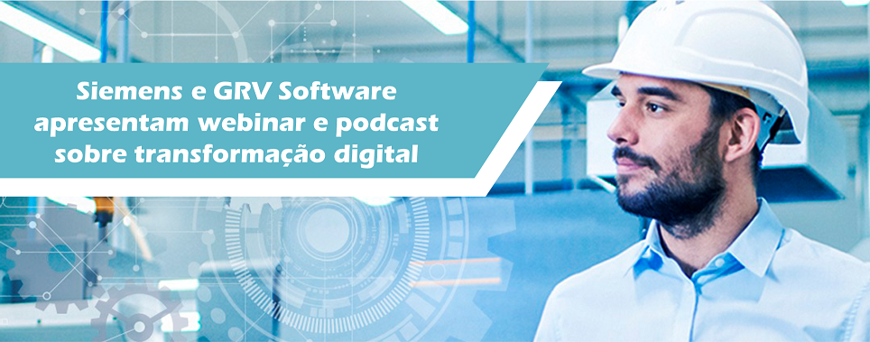 Siemens e GRV Software apresentam webinar e podcast sobre transformação digital